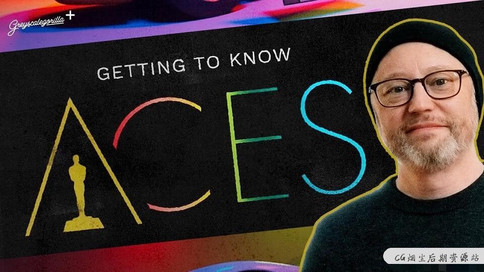 ACES数字色彩管理教程 GreyScaleGorilla – Getting to Know ACES