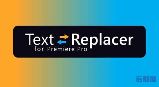 PR插件-从Mogrt模板中导入导出文本 Text Replacer v1.5.0 for Premiere Pro