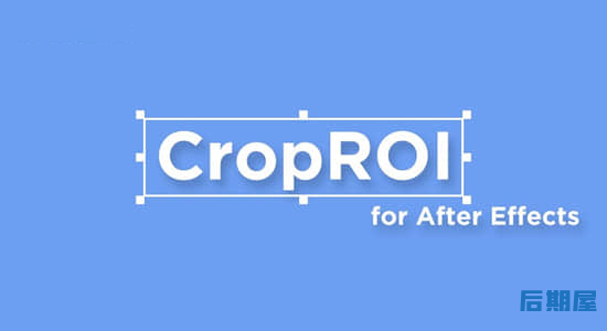 AE脚本 预合成自定义区域裁剪CropROI V1.1