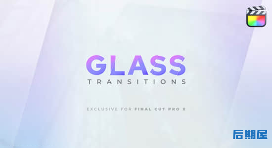 FCPX插件-25个纯净透明玻璃折射转场过渡预设 Glass Transitions