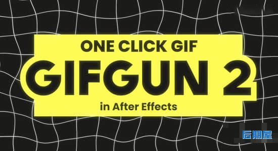 AE脚本-一键快速输出GIF动图格式插件 GifGun 2.0.6 Win/Mac